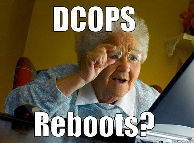 DCOPS REBOOTS? Grandma finds the Internet