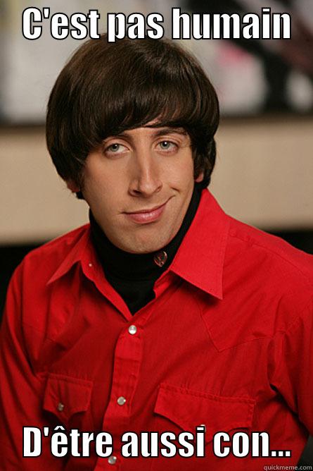    C'EST PAS HUMAIN        D'ÊTRE AUSSI CON...   Pickup Line Scientist