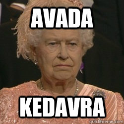 AVADA kedavra  unimpressed queen