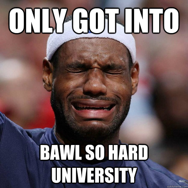 Only Got into Bawl So Hard University  Lebron Crying