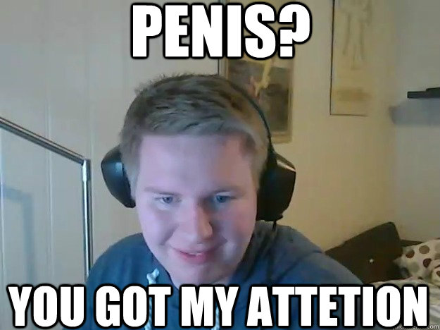 Penis? You got my attetion  Gilf hunter