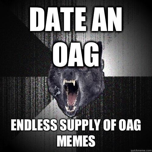 Date an OAG Endless supply of OAG memes  Insanity Wolf