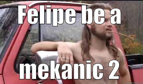 FELIPE BE A MEKANIC 2 Almost Politically Correct Redneck