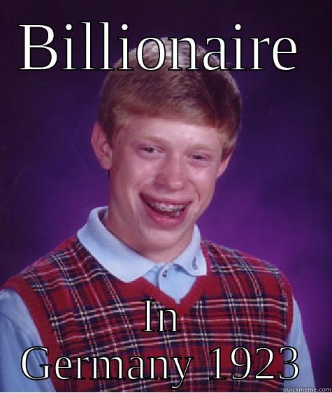 BILLIONAIRE IN GERMANY 1923 Bad Luck Brian