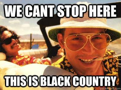 We cant stop here This is black country  bat country
