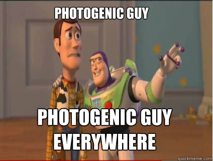 Photogenic guy Photogenic guy everywhere  woody and buzz