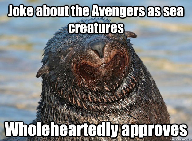 Joke about the Avengers as sea creatures Wholeheartedly approves  Seal of Approval
