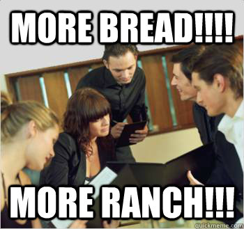 More Bread!!!! more ranch!!! - More Bread!!!! more ranch!!!  Scumbag customer