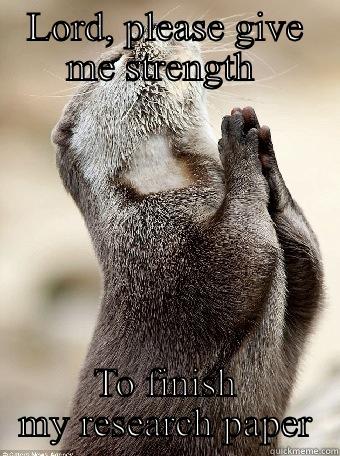 Paper Prayer - LORD, PLEASE GIVE ME STRENGTH  TO FINISH MY RESEARCH PAPER Misc