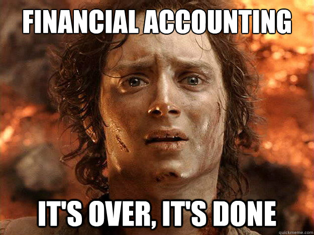 FINANCIAL ACCOUNTING 
 IT'S OVER, IT'S DONE  frodo