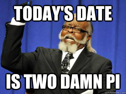 Today's date IS two DAMN pi - Today's date IS two DAMN pi  Misc