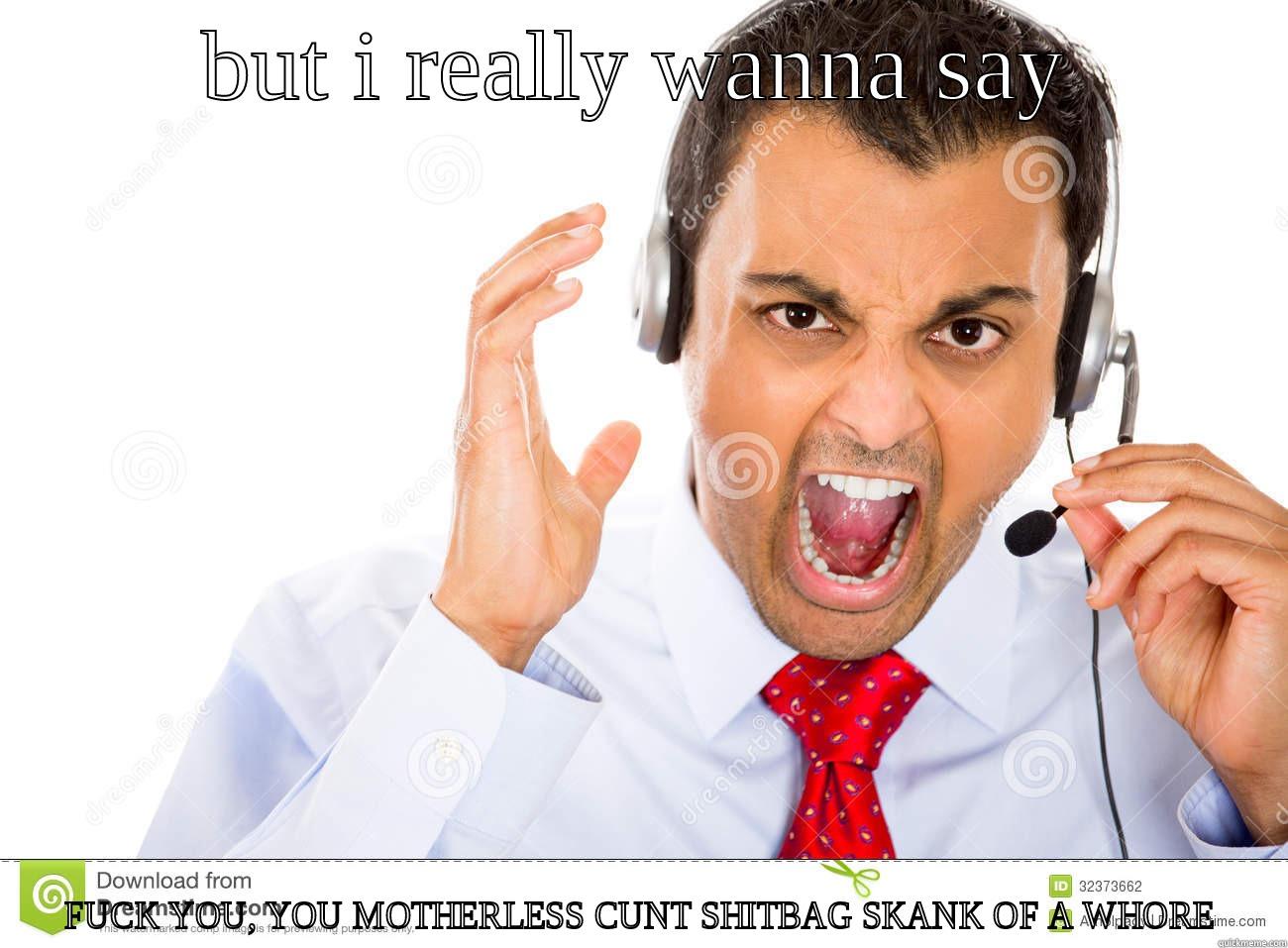 motherless cunt of a whore - BUT I REALLY WANNA SAY FUCK YOU, YOU MOTHERLESS CUNT SHITBAG SKANK OF A WHORE Misc