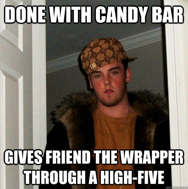 done with candy bar gives friend the wrapper through a high-five  Scumbag Steve