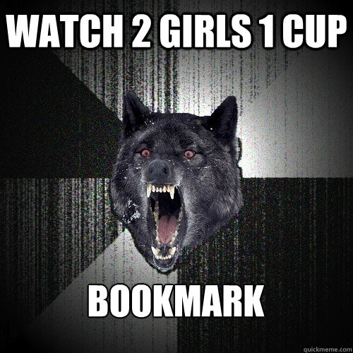 watch 2 girls 1 cup bookmark  Insanity Wolf