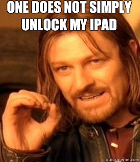 one does not simply
Unlock My iPad   One does not simply slide to unlock