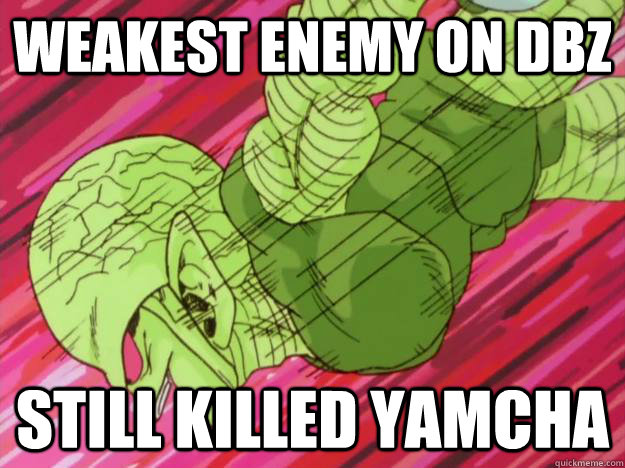 Weakest enemy on DBZ Still killed Yamcha  Yamcha