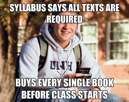 Syllabus says all texts are required Buys every single book before class starts  College Freshman
