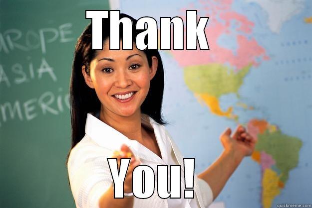 Thanks Bro! - THANK  YOU! Unhelpful High School Teacher