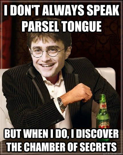 I don't always speak parsel tongue  but when I do, I discover the chamber of secrets - I don't always speak parsel tongue  but when I do, I discover the chamber of secrets  The Most Interesting Harry In The World