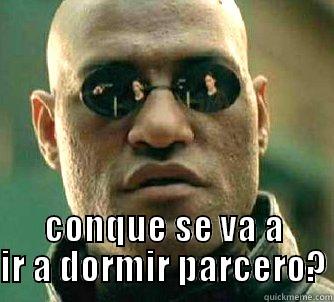  CONQUE SE VA A IR A DORMIR PARCERO? Matrix Morpheus