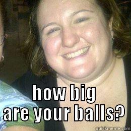  HOW BIG ARE YOUR BALLS? Misc