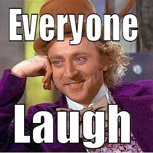 EVERYONE LAUGH Condescending Wonka