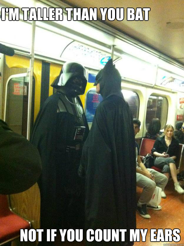 I'm taller than you Bat Not if you count my ears  