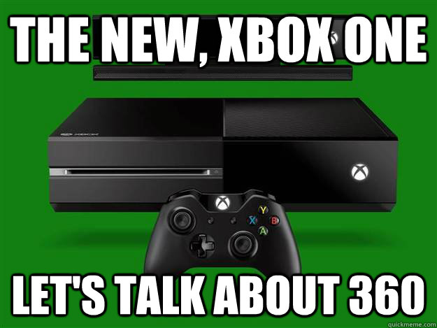 The new, XBOX ONE Let's talk about 360 - The new, XBOX ONE Let's talk about 360  Misc