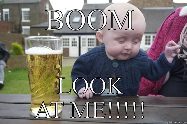 BOOM LOOK AT ME!!!!! drunk baby