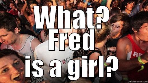 WHAT? FRED IS A GIRL? Sudden Clarity Clarence