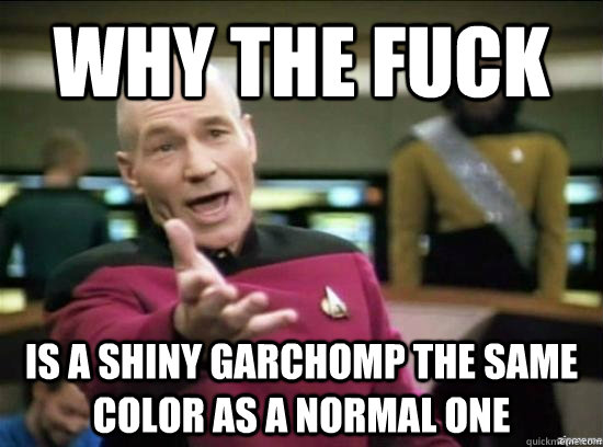 Why the fuck Is a shiny Garchomp the same color as a normal one  Annoyed Picard HD