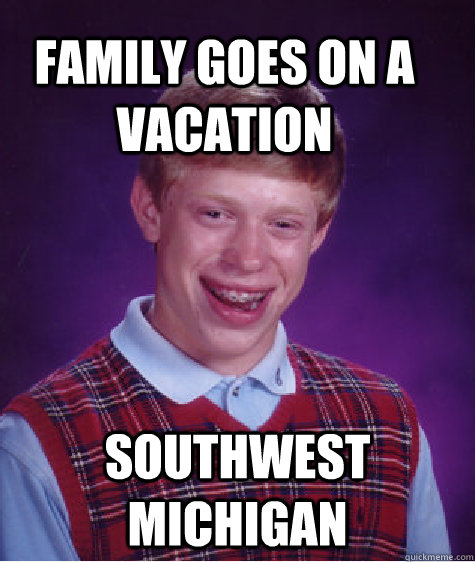 Family goes on a vacation Southwest Michigan  Bad Luck Brain