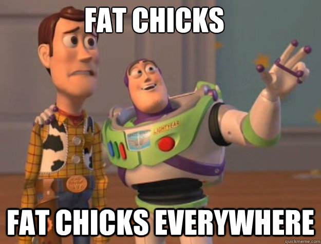Fat Chicks Fat chicks everywhere - Fat Chicks Fat chicks everywhere  Toy Story