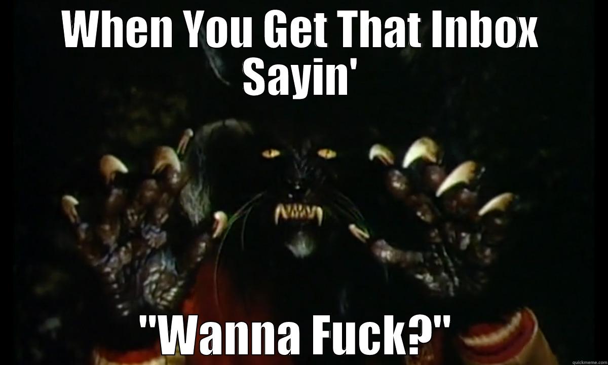 WHEN YOU GET THAT INBOX SAYIN' 