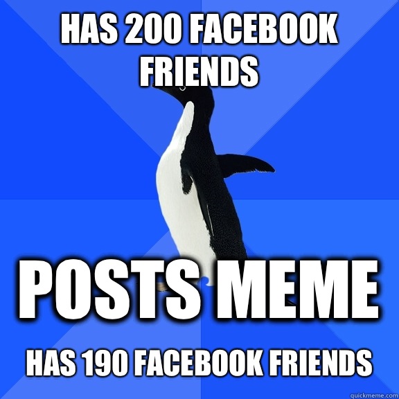 Has 200 Facebook Friends Posts meme   has 190 Facebook friends  Socially Awkward Penguin
