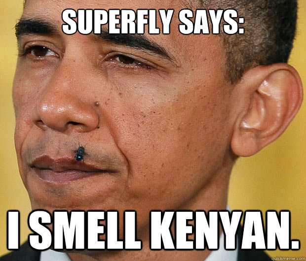 SUPERFLY SAYS: I SMELL KENYAN.  