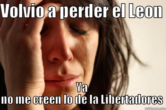 VOLVIO A PERDER EL LEON  YA NO ME CREEN LO DE LA LIBERTADORES First World Problems