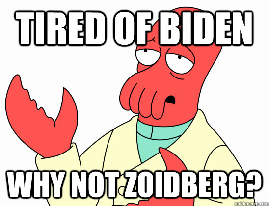 Tired of biden Why not zoidberg?  AdminZoidberg