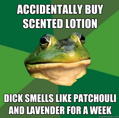 accidentally buy scented lotion dick smells like patchouli and lavender for a week  Foul Bachelor Frog
