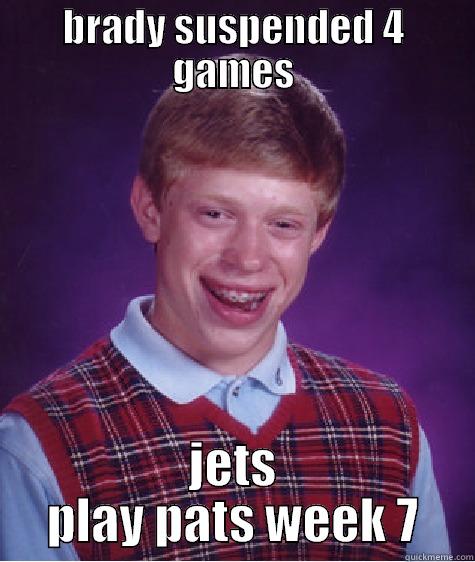 BRADY SUSPENDED 4 GAMES JETS PLAY PATS WEEK 7 Bad Luck Brian