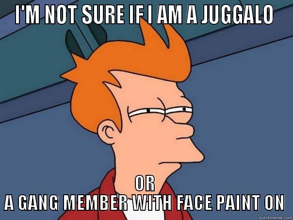 I'M NOT SURE IF I AM A JUGGALO OR A GANG MEMBER WITH FACE PAINT ON Futurama Fry