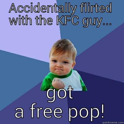 ACCIDENTALLY FLIRTED WITH THE KFC GUY... GOT A FREE POP! Success Kid