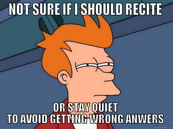 NOT SURE IF I SHOULD RECITE OR STAY QUIET TO AVOID GETTING WRONG ANWERS Futurama Fry
