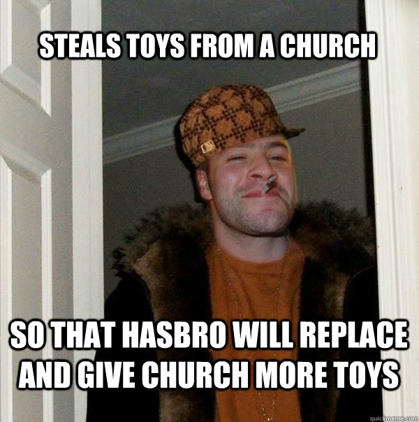 Steals toys from a church so that hasbro will replace and give church more toys  