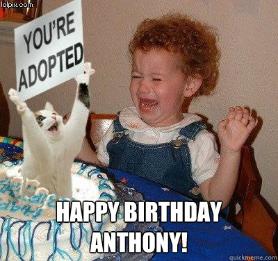  Happy birthday Anthony!  Happy birthday