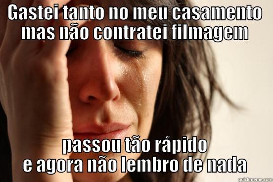 GASTEI TANTO NO MEU CASAMENTO MAS NÃO CONTRATEI FILMAGEM PASSOU TÃO RÁPIDO E AGORA NÃO LEMBRO DE NADA First World Problems