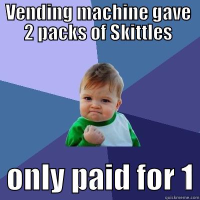 VENDING MACHINE GAVE 2 PACKS OF SKITTLES   ONLY PAID FOR 1 Success Kid
