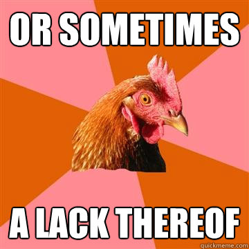 OR Sometimes A lack thereof  Anti-Joke Chicken