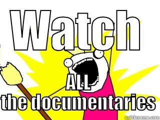 WATCH ALL THE DOCUMENTARIES All The Things