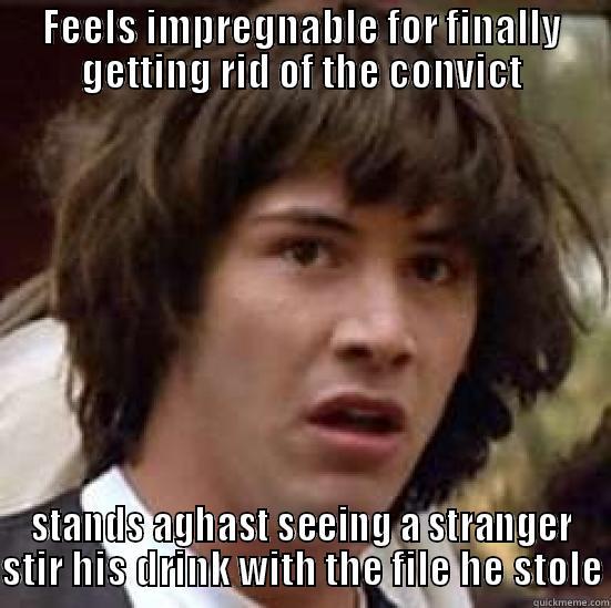 FEELS IMPREGNABLE FOR FINALLY GETTING RID OF THE CONVICT STANDS AGHAST SEEING A STRANGER STIR HIS DRINK WITH THE FILE HE STOLE conspiracy keanu